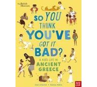 So You Think You've Got It Bad? A Kid's Life in Ancient Greece