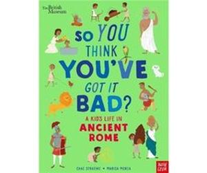 British Museum So You Think Youve Got It Bad A Kids Life in Ancient Rome by Chae Strathie Chae Strathie (Auteur)