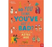 British Museum So You Think Youve Got it Bad A Kids Life in the Aztec Age by Chae Strathie Chae Strathie (Auteur)