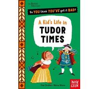 British Museum: So You Think You've Got It Bad? A Kid's Life in Tudor Times - Chae Strathie - Nosy Crow Ltd - ebook (ePub) - Livre