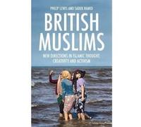 British Muslims: New Directions in Islamic Thought, Creativity and Activism - [Version Originale] Inconnu (Auteur)