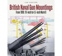 British Naval Gun Mountings: From 1890: 18-Inch to 4.5-Inch Mark 8