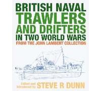 British Naval Trawlers and Drifters in Two World Wars by Steve & Dunn Steve Dunn (Auteur)