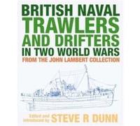 British Naval Trawlers and Drifters in Two World Wars by Steve & Dunn Steve Dunn (Auteur)