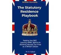 British Nomads: The Statutory Residence Playbook: Passing the SRT, Leaving HMRC Behind & Working Abroad Tax-Free as a British Citizen