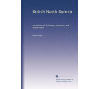 British North Borneo : an account of its history, resources, and native tribes (1922)