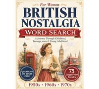 British Nostalgia Word Search for Women: 75 Large Print Puzzles from the 1950s, 1960s & 1970s with a Nostalgic Question on Every Page