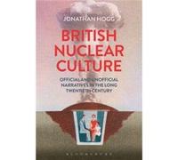 British Nuclear Culture: Official And Unofficial Narratives In The Long 20Th Century (Paperback) Jonathan Jonathan Hogg Hogg, Uk University Of Liverpool (Auteur)