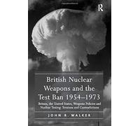 British Nuclear Weapons And The Test Ban 1954-1973