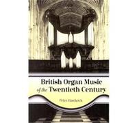 British Organ Music of the Twentieth Century Peter Hardwick (Auteur)