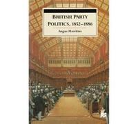 British Party Politics, 1852-1886 (British History in Perspective) Hawkins, Angus (Auteur)