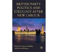 British Party Politics and Ideology After New Labour