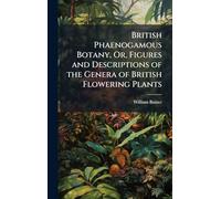 British Phaenogamous Botany, Or, Figures and Descriptions of the Genera of British Flowering Plants