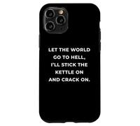 British Phrase I'll Stick The Kettle on and Crack on Coque pour iPhone 11 Pro