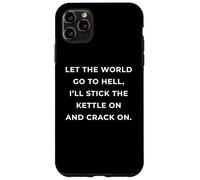 British Phrase I'll Stick The Kettle on and Crack on Coque pour iPhone 11 Pro Max