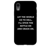British Phrase I'll Stick The Kettle on and Crack on Coque pour iPhone XR