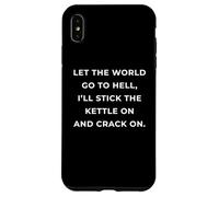 British Phrase I'll Stick The Kettle on and Crack on Coque pour iPhone XS Max