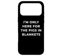 British Phrase I'm Only Here for The Pigs in Blankets Coque pour iPhone 17 Pro Max