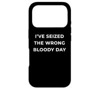 British Phrase I've Seized The Wrong Bloody Day Coque pour iPhone 17 Pro