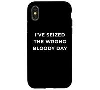 British Phrase I've Seized The Wrong Bloody Day Coque pour iPhone X/XS