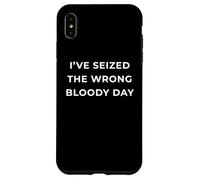 British Phrase I've Seized The Wrong Bloody Day Coque pour iPhone XS Max