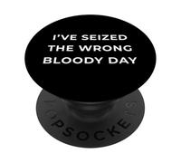 British Phrase I've Seized The Wrong Bloody Day PopSockets PopGrip Adhésif