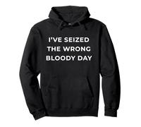 British Phrase I've Seized The Wrong Bloody Day Sweat à Capuche