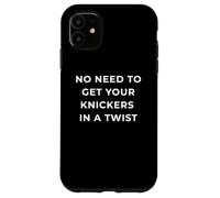 British Phrase No Need to Get Your Knickers in A Twist Coque pour iPhone 11