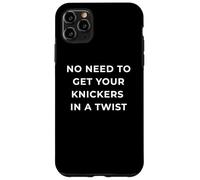 British Phrase No Need to Get Your Knickers in A Twist Coque pour iPhone 11 Pro Max