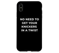 British Phrase No Need to Get Your Knickers in A Twist Coque pour iPhone XS Max