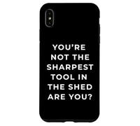 British Phrase You're Not The Sharpest Tool Coque pour iPhone XS Max