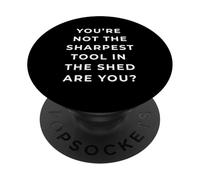 British Phrase You're Not The Sharpest Tool PopSockets PopGrip Adhésif
