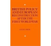 British Policy and European Reconstruction After the First World War Anne Orde (Auteur)
