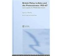 British Policy in Aden and the Protectorates 1955 - 67 Spencer Mawby (Auteur)