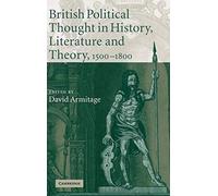 British Political Thought In History, Literature And Theory, 1500-1800
