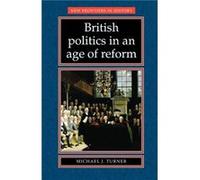 British Politics in an Age of Reform by Michael J. Turner Michael J. Turner (Auteur)