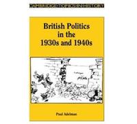 British Politics in the 1930s and 1940s Adelman, Paul (Auteur)