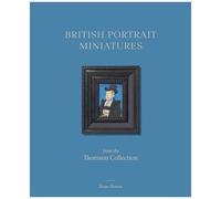 British Portrait Miniatures From The Thomson Collection