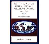 British Power and International Relations during the 1950s by Michael J. Turner Michael J. Turner (Auteur)