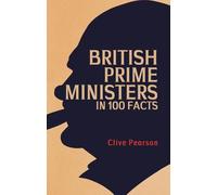 British Prime Ministers in 100 Facts