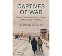 British Prisoners Of War In Europe In Th Clare Birkbeck Makepeace, University Of London (Auteur)