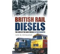 British Rail Diesels: The Lives Of The Early Diesels In Photographs (Hardcover) Mick Hymans, (Auteur)