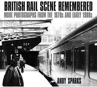 British Rail Scene Remembered: More Photographs from the 1970s and early 1980s - [Version Originale] Inconnu (Auteur)