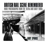 British Rail Scene Remembered: More Photographs from the 1970s and early 1980s - [Version Originale] Inconnu (Auteur)