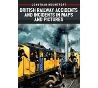 British Railway Accidents And Incidents In Maps And Pictures
