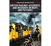 British Railway Accidents and Incidents in Maps and Pictures (A-Z) - [Version Originale] Inconnu (Auteur)