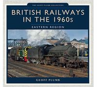 British Railways in the 1960s: Eastern Region - Geoff Plumb - Pen and Sword Transport - ebook (ePub) - Livre