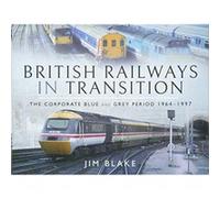 British Railways in Transition: The Corporate Blue and Grey Period 1964-1997 - [Version Originale] Inconnu (Auteur)