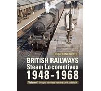 British Railways Steam Locomotives 1948-68: Volume 1: Designs Inherited from the Gwr and Lner