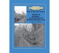 British Railways The First 25 Years Volume 16: Scotland - Ex-Great North of Scotland Railway Lines